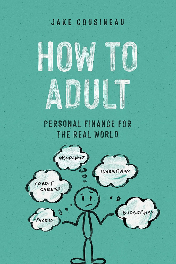 Navigating Personal Finance as a Young Adult: A Review of Jake Cousineau's "How to Adult: Personal Finance for the Real World"