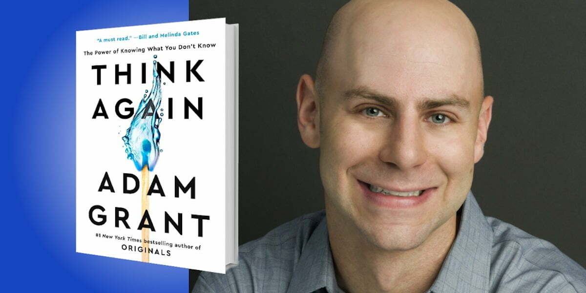 Think Again: A Compelling Exploration of the Power of Open-Mindedness and Self-Reflection by Adam Grant