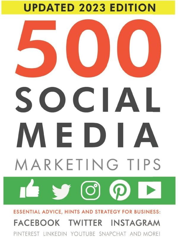 [2023 Edition] 500 Social Media Marketing Tips: A Comprehensive Guide for Beginners and Advanced Users