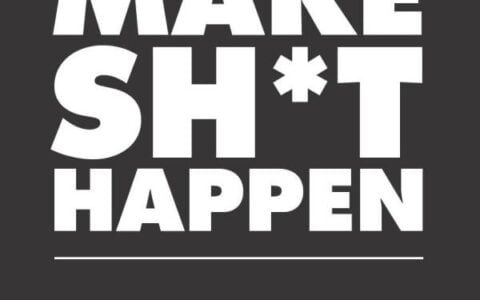 How to Make Sh*t Happen: A No-Nonsense Guide to Taking Action and Achieving Your Goals