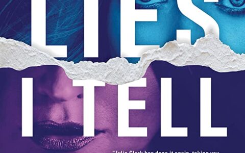 “The Lies I Tell” by Julie Clark: A Gripping Thriller That Explores Identity, Secrets, and Trust